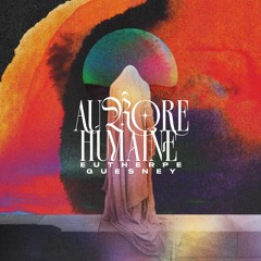 Aurore Humaine (feat.Guesney)