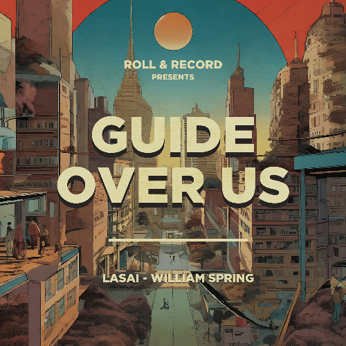 A1_GUIDE OVER US - LASAI X WILLIAM SPRING (ROLL & RECORD)