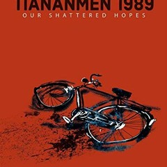 Read PDF EBOOK EPUB KINDLE Tiananmen 1989: Our Shattered Hopes by  Lun Zhang,Adrien G