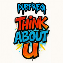 Dubfreq - Think About U (FREE DOWNLOAD)