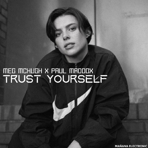 TRUST YOURSELF Meg McHugh x Paul Maddox Signed/ released (Manana Electronic)