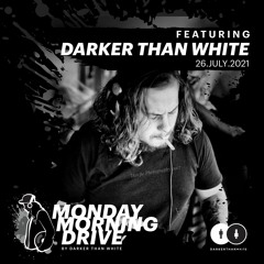 Darker Than White - Monday Morning Drive 26 - 07 - 2021
