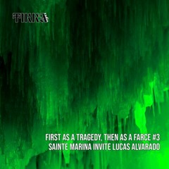 First as a Tragedy, then as a Farce #3 : Sainte Marina invite Lucas Alvarado ~ 23.03.2022