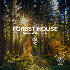 😃PREMIERE 😊- Musical Religion - Forest House (Original Mix)OHR