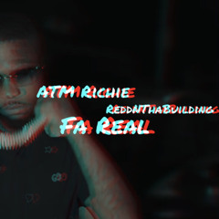 ATM Richie FT ReddNThaBuilding “Fa Real” Prod. ReddNTheBuilding