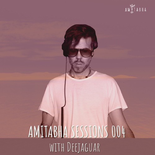 AMITABHA SESSIONS 004 with Deejaguar