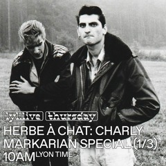 LYL Radio | Herbe A Chat: Charly Markarian Special 1/3 (28/03/24) w/ Loïs Markarian