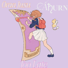 Too Late (W/ Oran Jusu)