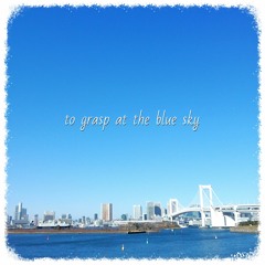 to grasp at the blue sky
