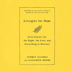 [FREE] PDF 📌 Liturgies for Hope: Sixty Prayers for the Highs, the Lows, and Everythi