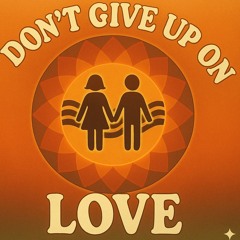Don't Give Up On Love