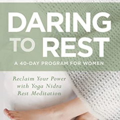 DOWNLOAD PDF ✉️ Daring to Rest: Reclaim Your Power with Yoga Nidra Rest Meditation by