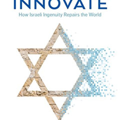 Read EPUB 📥 Thou Shalt Innovate: How Israeli Ingenuity Repairs the World by  Avi Jor