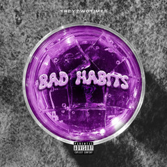 TreyTwoTimes - Bad Habits (prod. Kronic)