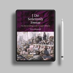 I Do Solemnly Swear: The Moral Obligations of Legal Officials. Gifted Copy [PDF]