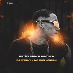 MC DON LORRAN - ENTÃO DESCE PISTOLA (DJ WERIKY) OFICIAL MUSIC 2021