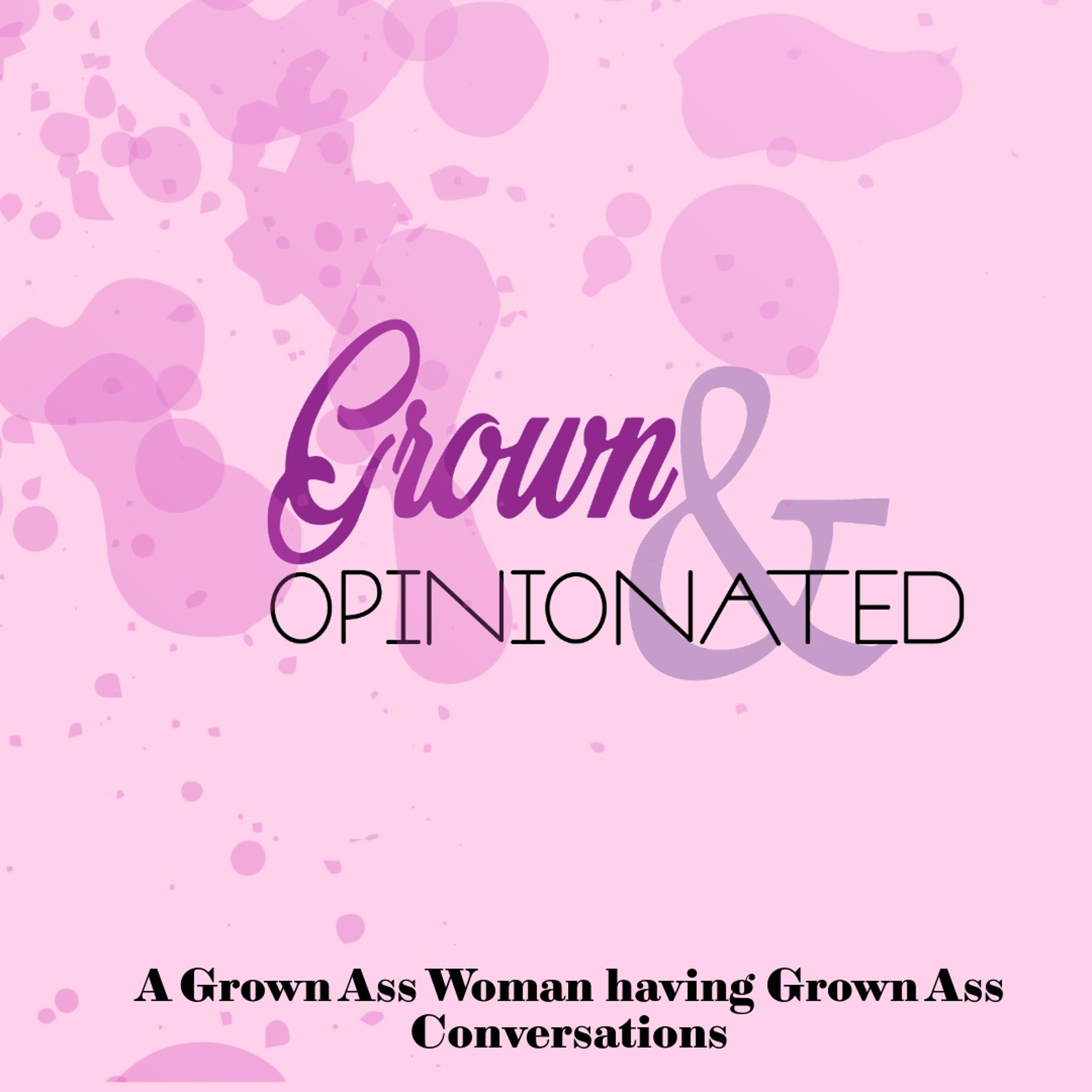 Grown & Opinionated