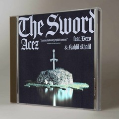 The Sword by ACEZ: (feat: Bezo & KahlilKhalil)