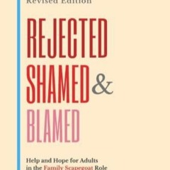 [PDF] DOWNLOAD Rejected, Shamed, and Blamed: Help and Hope for Adults in