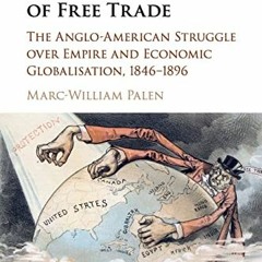 [ACCESS] EPUB 🧡 The 'Conspiracy' of Free Trade: The Anglo-American Struggle over Emp
