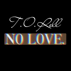 T.O. Rell - no love
