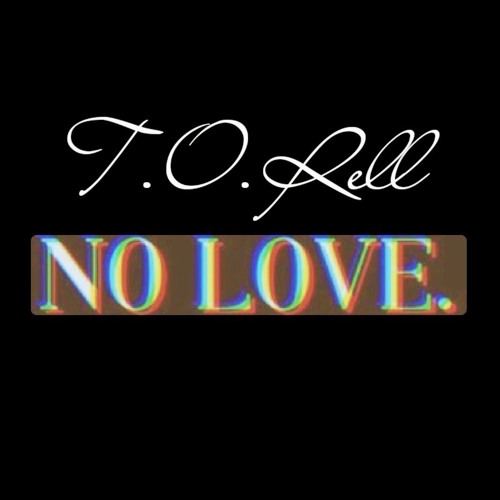 T.O. Rell - no love