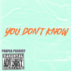 YOU DONT KNOW
