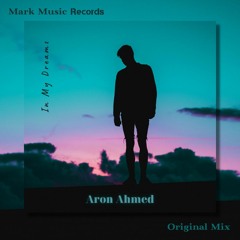 Aron Ahmed - In My Dreams (Original Mix)