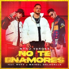 Nyno Vargas, RVFV & Maikel Delacalle - No Te Enamores (Dj J. Rescalvo & Dj A. Fernández 2021 Edit)