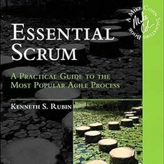 Essential Scrum: A Practical Guide to the Most Popular Agile Process (Addison-Wesley Signature