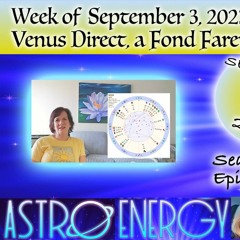 September 3, 2023 - Weekly Astrology, Venus Direct, and a Fond Farewell