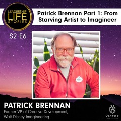 Leadership Life Stories S2 E6 - Patrick Brennan, Part 1: From Starving Artist to Imagineer