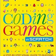 DOWNLOAD❤️eBook✔️ Coding Games in Scratch: A Step-by-Step Visual Guide to Building Your Own Computer