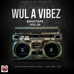 DJ DOTCOM PRESENTS WUL A VIBEZ REMIXTAPE VOL.26®
