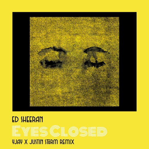Stream Ed Sheeran Eyes Closed (YJAY x Justin Storm Remix) by YJAY