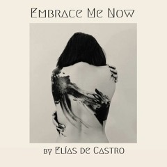 Embrace Me Now