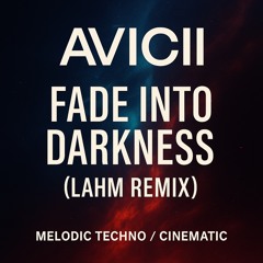 Avicii – Fade Into Darkness (Lahm Remix) | Melodic Techno / Cinematic