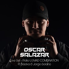 Dj Oscar & Blacka - Live Set At Patio U | Mad Combination ft. Jorge Solano.