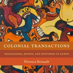#^R.E.A.D ? Colonial Transactions: Imaginaries, Bodies, and Histories in Gabon (Theory in Forms)