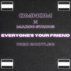 Omnom x Marco Strous - Everyone's Your Friend (RIGO Bootleg)