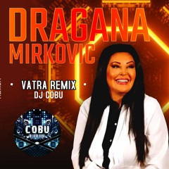 DRAGANA MIRKOVIC - VATRA REMIX DJ COBU / 2023 / NOVO !!!