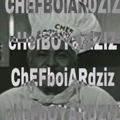 CHEFBOIARDZIZ