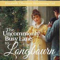 Elizabeth: Obstinate, Headstrong Girl, "The Uncommonly Busy Lane" by Joana Starnes