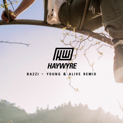 Bazzi - Young And Alive [Haywyre Remix]