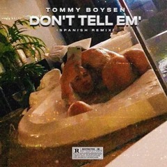Tommy Boysen - Don't Tell Em' (Spanish Remix)