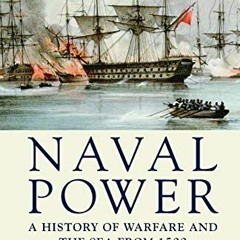 Access EPUB 💛 Naval Power: A History of Warfare and the Sea from 1500 onwards by  Je