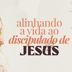 Alinhando A Vida Ao Discipulado De Jesus | Pr. Marcelo Coelho