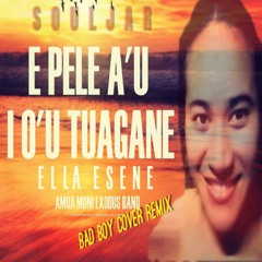 E PELE A'U LO'U TUAGANE (HEY YOU) BAD BOY COVER REMIX  - ELLA ESENE - DJ SOULJAR 2K20