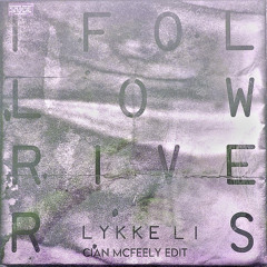 Lykke Li - I Follow Rivers (CIAN MCFEELY EDIT) [FREE DOWNLOAD]