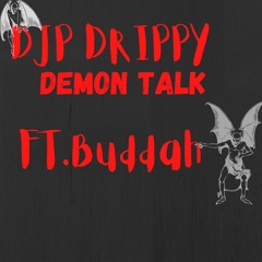 DJP DRIPPY-DEMON TALK FT. BUDDAH